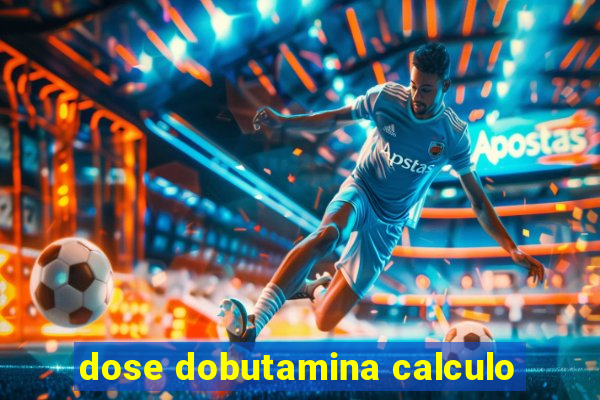 dose dobutamina calculo